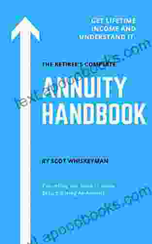 The Retiree S Complete Annuity Handbook: Don T Buy An Annuity Until You Read This