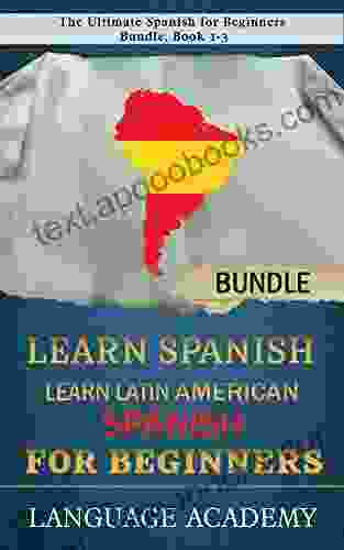 Learn Spanish: Learn Latin American Spanish for Beginners: The Ultimate Spanish for Beginners Bundle 1 3