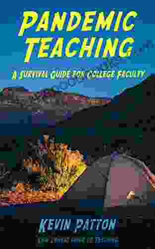 Pandemic Teaching: A Survival Guide For College Faculty (Lion Tamers Guide To Teaching 1)