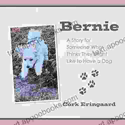 Bernie: A Story For Someone Who Thinks They Might Like To Have A Dog