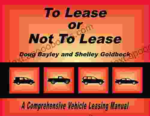 To Lease Or Not To Lease: A Comprehensive Vehicle Leasing Manual