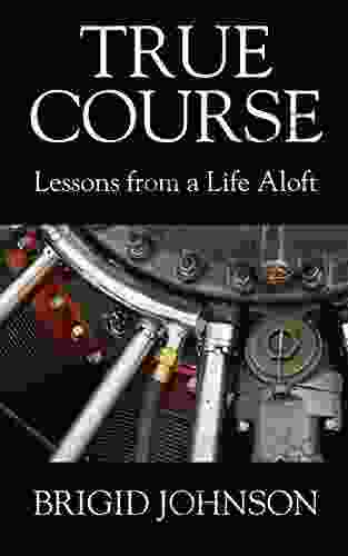 True Course: Lessons From A Life Aloft