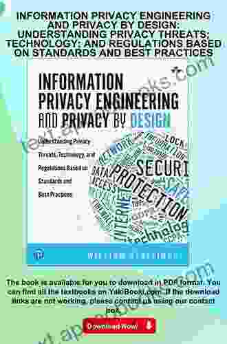 Information Privacy Engineering And Privacy By Design: Understanding Privacy Threats Technology And Regulations Based On Standards And Best Practices