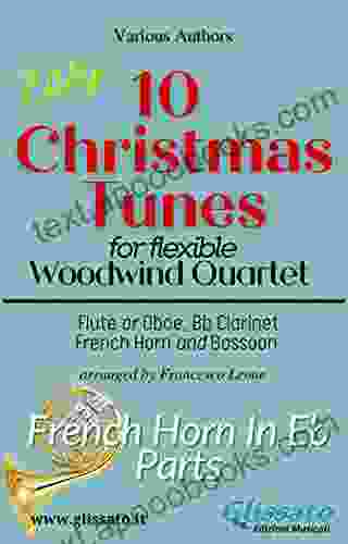 Horn In Eb Part Of 10 Christmas Tunes For Flex Woodwind Quartet: Alternative Part (10 Christmas Tunes Flex Woodwind Quartet 7)