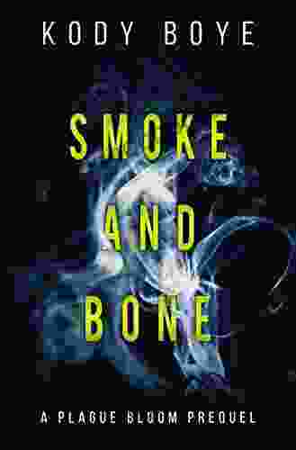 Smoke and Bone: A Plague Bloom Prequel (The Plague Bloom 0)