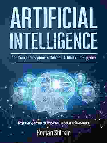 Artificial Intelligence: The Complete Beginners Guide To Artificial Intelligence