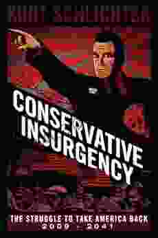 Conservative Insurgency: The Struggle To Take America Back 2009 2041