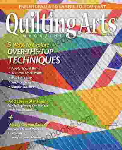 Quilting Arts: Fresh Ideas Add Layers To Your Art