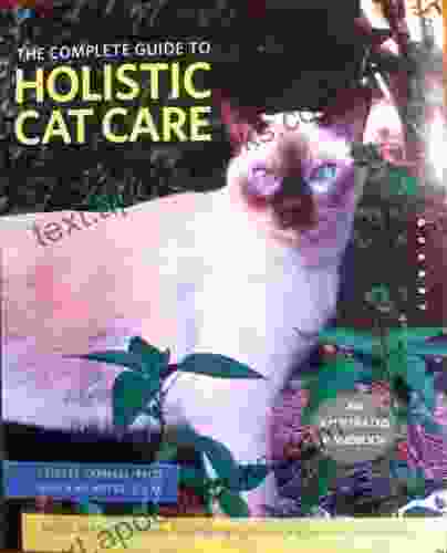 The Complete Guide To Holistic Cat Care: An Illustrated Manual