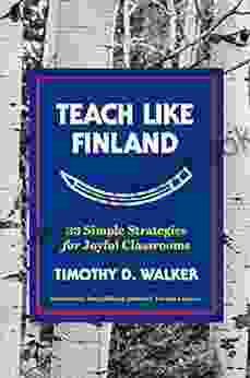 Teach Like Finland: 33 Simple Strategies for Joyful Classrooms