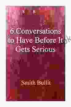 6 Conversations To Have Before It Gets Serious: Unknown Secrets Nobody Has Ever Told You Guides And Tips On How To Make You Have A Long Lasting Relationship Ever With Your Partner