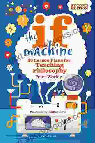 The If Machine 2nd edition: 30 Lesson Plans for Teaching Philosophy