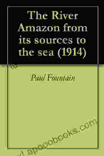 The River Amazon From Its Sources To The Sea (1914)