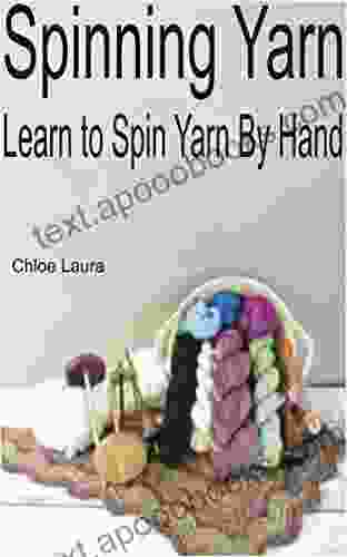 Spinning Yarn: Learn To Spin Yarn By Hand