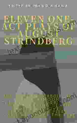 Eleven One Act Plays of August Strindberg: The Outlaw Creditors Pariah The Stronger Simoon Debit and Credit Facing Death Motherly Love The Link The First Warning After the Fire