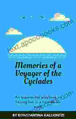 Memories Of A Voyager Of The Cyclades: An Experiential Playbook On Having Fun In A Heaven On Earth