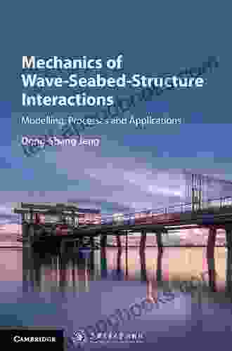 Mechanics Of Wave Seabed Structure Interactions: Modelling Processes And Applications (Cambridge Ocean Technology 7)