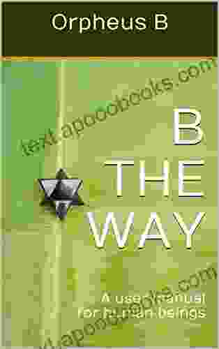 B The Way: A User Manual For Human Beings