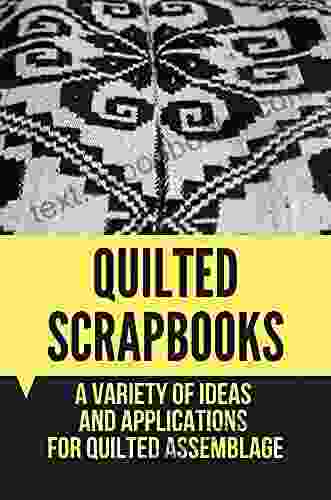 Quilted Scrapbooks: A Variety Of Ideas And Applications For Quilted Assemblage: 3 Kinds Of Quilting