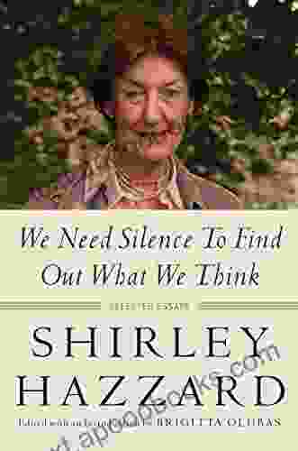 We Need Silence To Find Out What We Think: Selected Essays