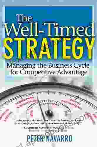 Well Timed Strategy The: Managing The Business Cycle For Competitive Advantage