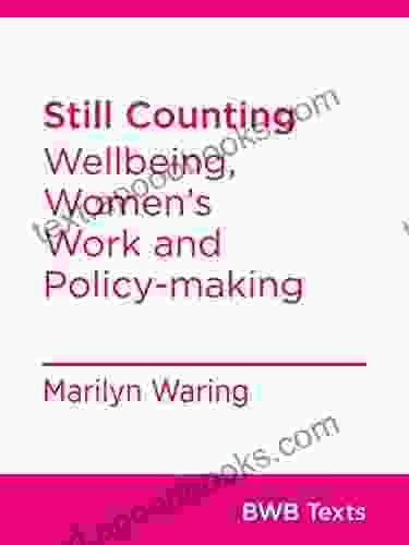 Still Counting: Wellbeing Women S Work And Policy Making (BWB Texts 73)