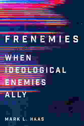 Frenemies: When Ideological Enemies Ally (Cornell Studies In Security Affairs)